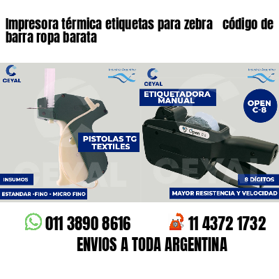 Impresora térmica etiquetas para zebra  código de barra ropa barata